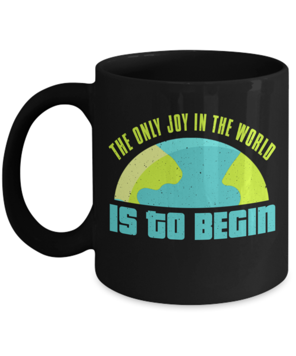 Success Lovers Mugs, The only joy in the world is to begin  - Funny Black Porcelain Coffee 11 oz