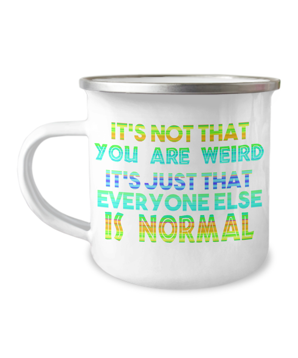 It's Not That You Are Weird It's Just That Everyone Else Is Normal-12 Oz Stainless Steel Enamel Finish White Camper Coffee Mug