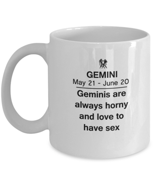 Geminis are always horny and love to have sex - Gemini Coffee White coffee mugs 11 oz