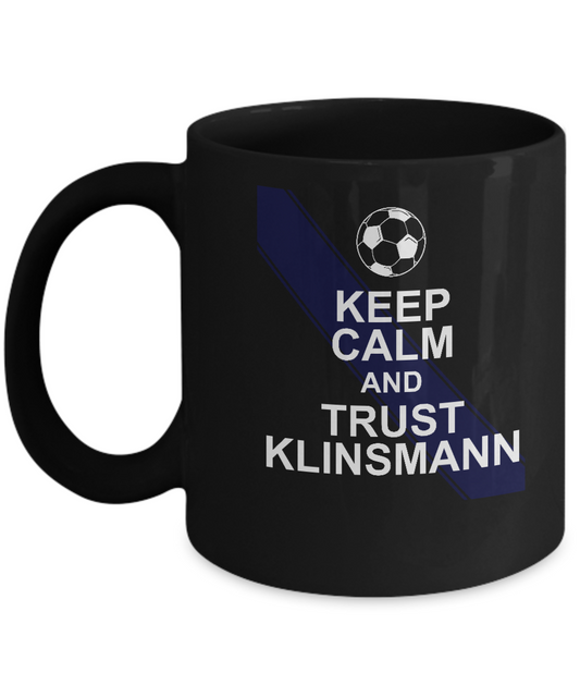Keep calm and trust klinsman coffee mugs for football and sports lovers Black coffee 11 oz