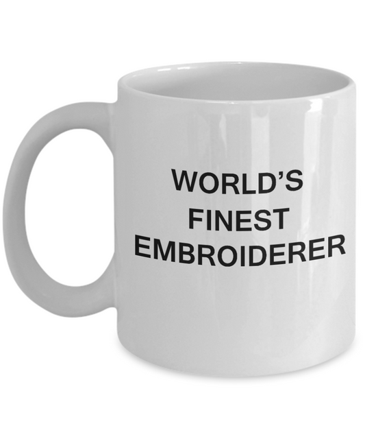 World's Finest Embroiderer - Porcelain White Funny Coffee Mug 11 OZ Funny Mugs