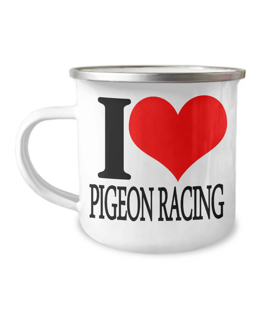 I love Pigeon Racing  Coffee mugs for pigeon racing lovers  -12 Oz Stainless Steel Enamel Finish White Camper Coffee Mug