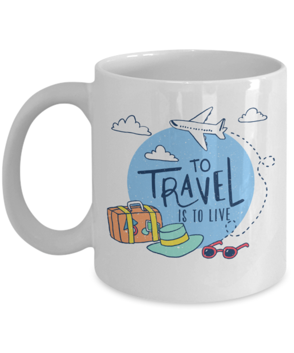Travelling Lovers Mugs, To travel is to live - Funny White Porcelain Coffee 11 oz