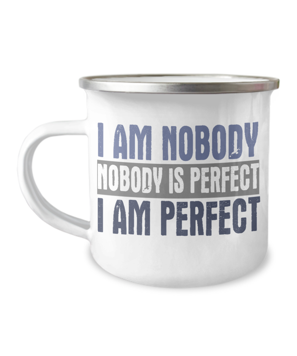 I Am Nobody Nobody Is Perfect I Am Perfect-12 Oz Stainless Steel Enamel Finish White Camper Coffee Mug