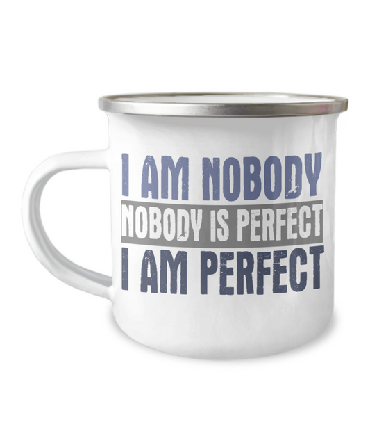 I Am Nobody Nobody Is Perfect I Am Perfect-12 Oz Stainless Steel Enamel Finish White Camper Coffee Mug