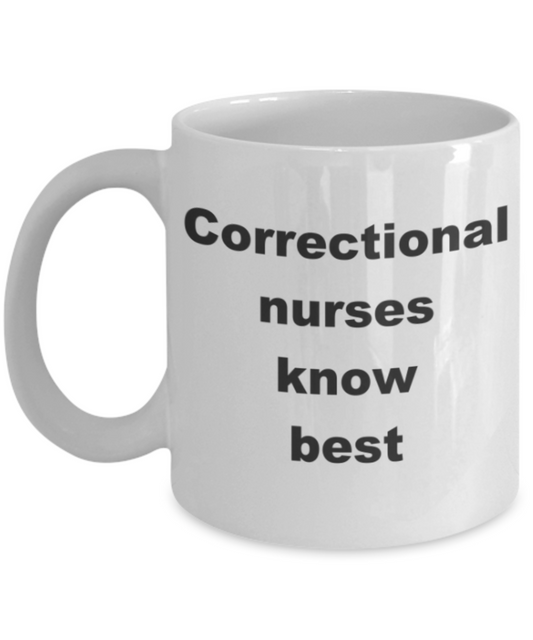Correctional nurses know best - White Porcelain Coffee 11 oz