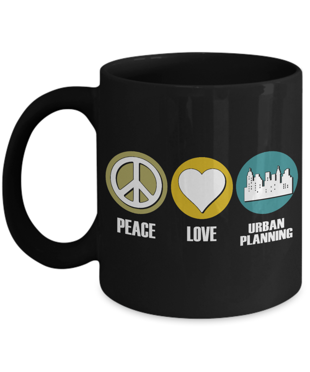 Best Urban Planner Gift Coffee Mug, Peace, Love, Urban Planning-Black Porcelain Coffee Mug 11 oz for Urban Planner, Town Planner, Civil Engineer, Architect