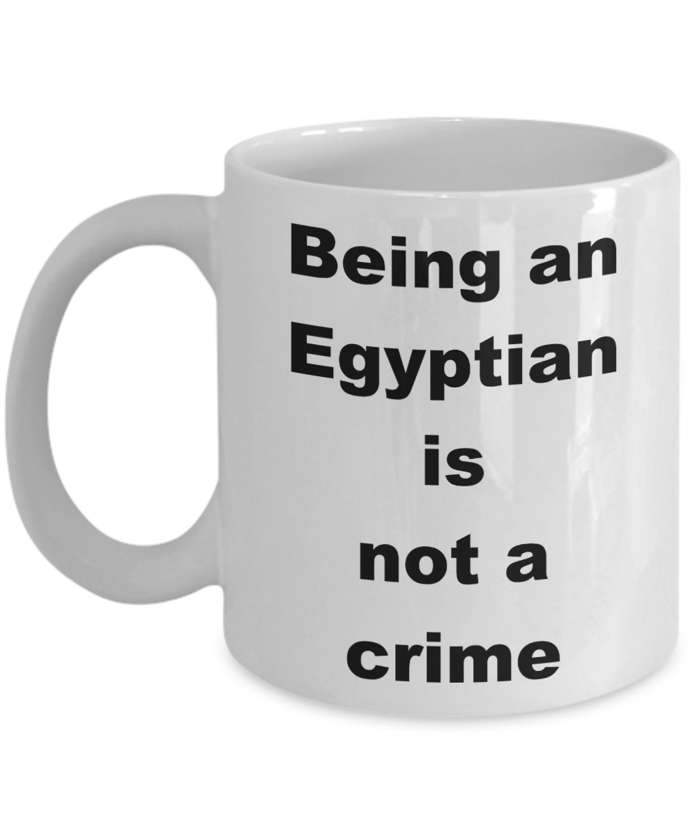 Egypt Proud Coffee mug,Being an Egyptian is not a crime -White Coffee Mug 11 oz
