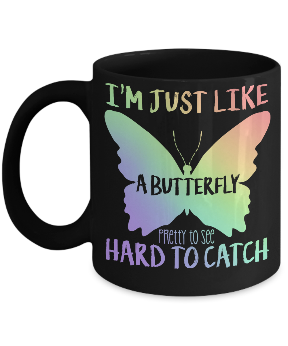 Butterfly Coffee Mug, I'm Just Like Butterfly Pretty To See Hard To Catch- Black Porcelain Coffee Mug 11 Oz