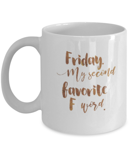 Get well mugs for women , Friday my second favorite F word - White Coffee Mug Tea Cup 11 oz Gift
