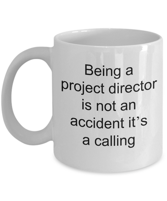 Project Director Mug,Being a Project Director is not an accident it's a calling -White Coffee Mug 11 oz