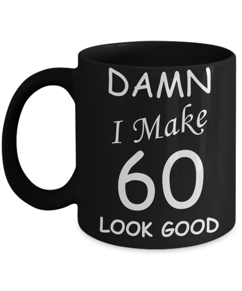 60th birthday gifts for men/women - Damn I Make 60 Look Good, Born In 1960 Birthday Mugs - Funny Black Porcelain Coffee 11 oz