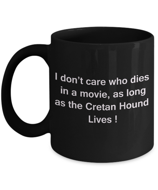 I Don't Care Who Dies, As Long As Cretan Hound Lives - Ceramic Black coffee mugs 11 oz