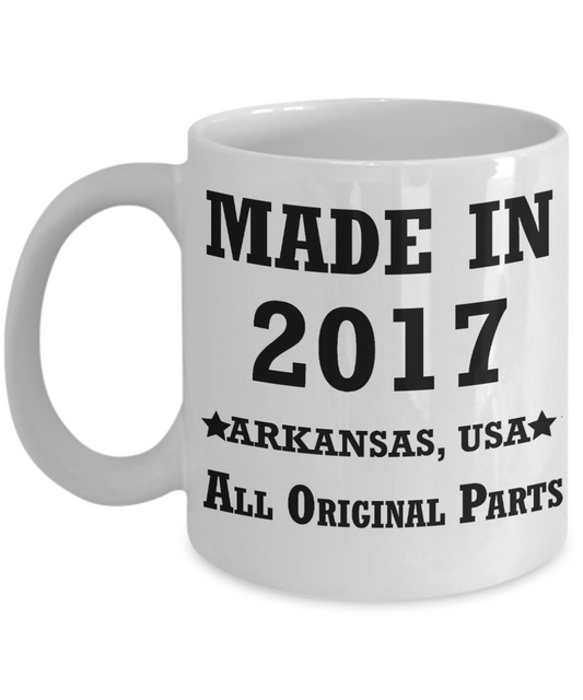 2nd birthday gifts for women - Made in 2017 All Original Parts Arkansas - Best 2nd Birthday Gifts for family Ceramic Cup White, Funny Mugs Gift Ideas 11 Oz