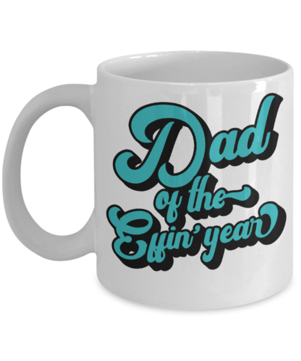 Gifts for older dad who has everything - Dad of the Effin' year - Funny White Porcelain Coffee Mug Cute Ceramic Cup 11 oz