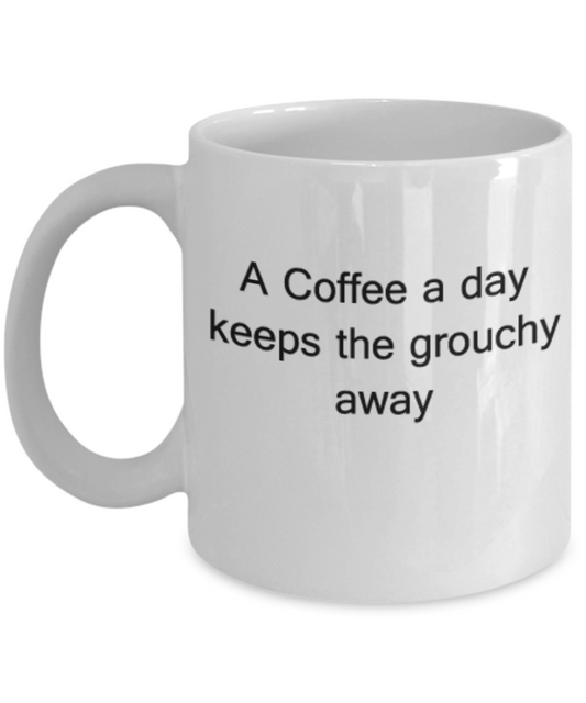 A Coffee A Day Keeps The Grouchy Away 11 OZ Coffee Mugs Tea Cup Funny Grouchy Gift Morning