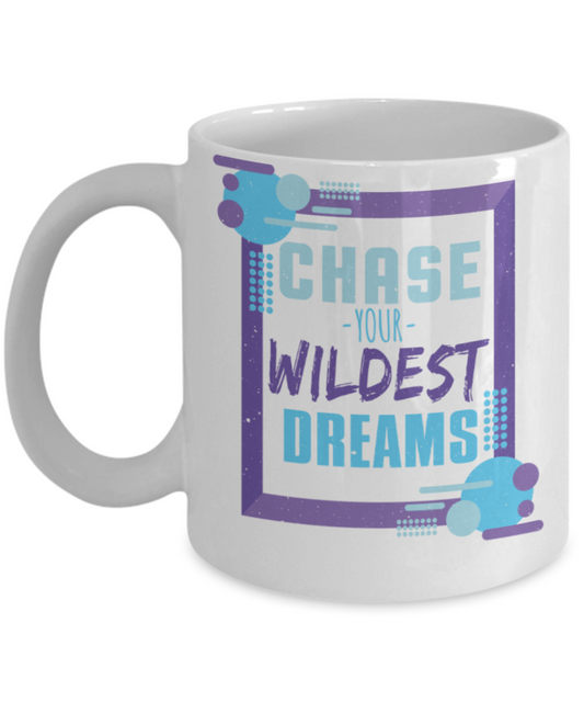 Success Lovers Mugs, Chase your wildest dreams - Funny White Porcelain Coffee 11 oz