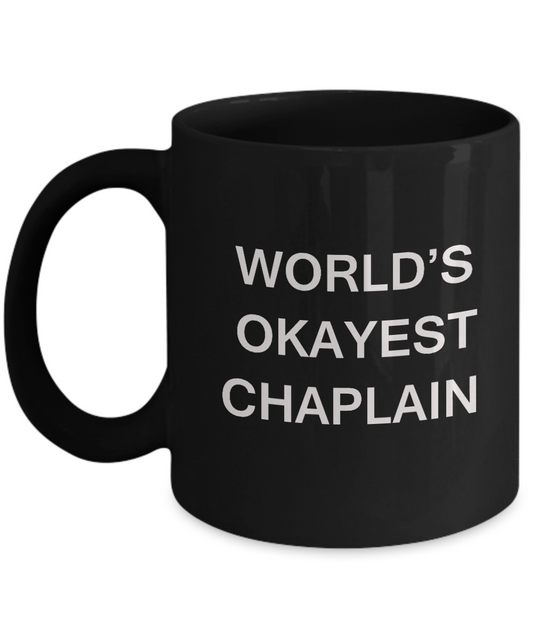 Chaplain Coffee Mugs - World's Okayest Chaplain - Porcelain Black coffee mugs 11 oz