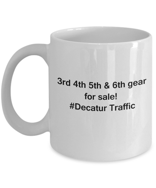3rd 4th 5th & 6th Gear for Sale! Decatur Traffic White coffee mugs for Car lovers & drivers 11 oz