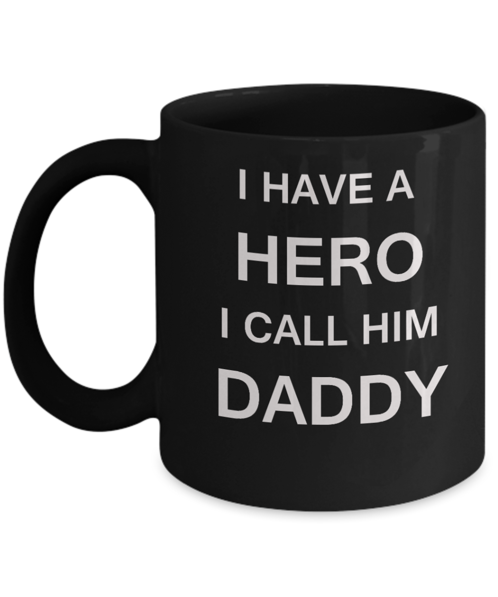 I HAVE A HERO I CALL HIM DADDY Fathers day gifts from daughter Black 11 oz mugs funny