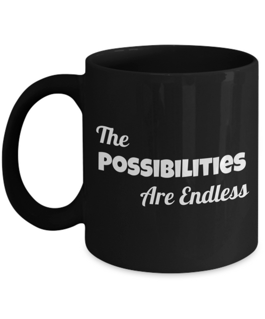 Inspirational Mug-"The Possibilities Are Endless"-Premium 11 oz Ceramic Black Coffee Mug