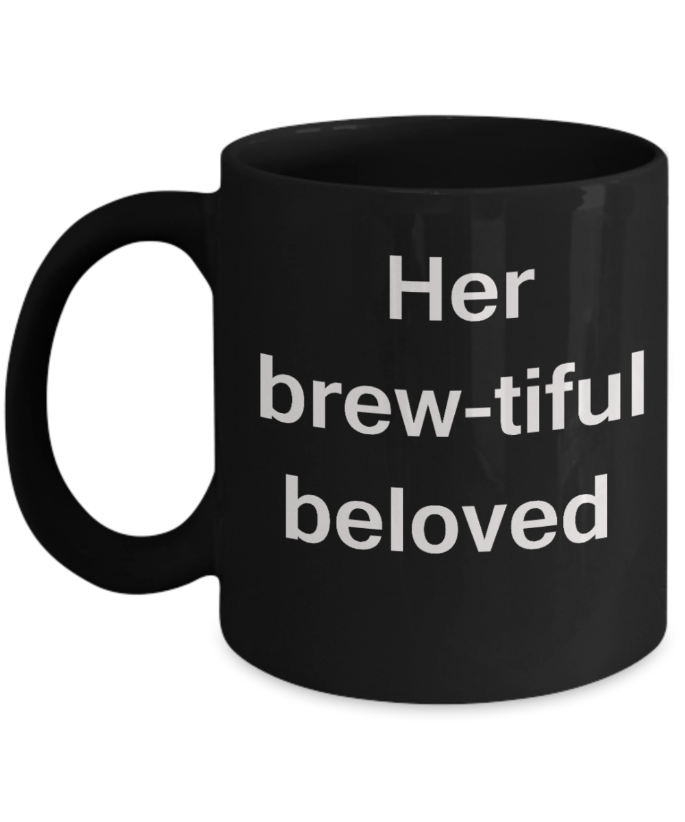 Beautiful Girls Gifts - Her Brew-tiful Beloved - Black Porcelain Coffee Cup,Premium 11 oz Funny Mugs Black coffee cup Gifts Ideas