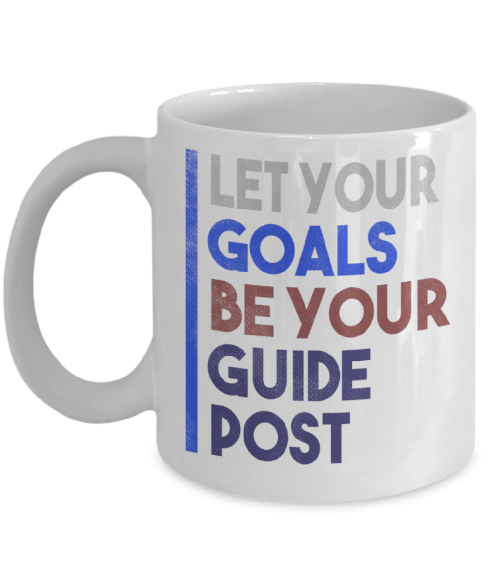 Success Lovers Mugs, Let your goals be your guide post - Funny White Porcelain Coffee 11 oz