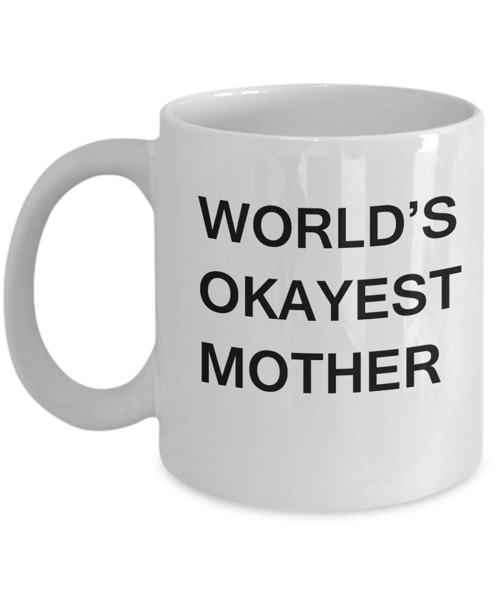 Funny Mug, Gifts For Awesome Mothers - World's Okayest Mother White coffee mugs 11 oz