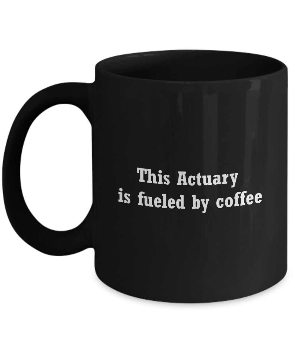 This Actuary is fueled by coffee-11 OZ Black coffee mugs and tea cups