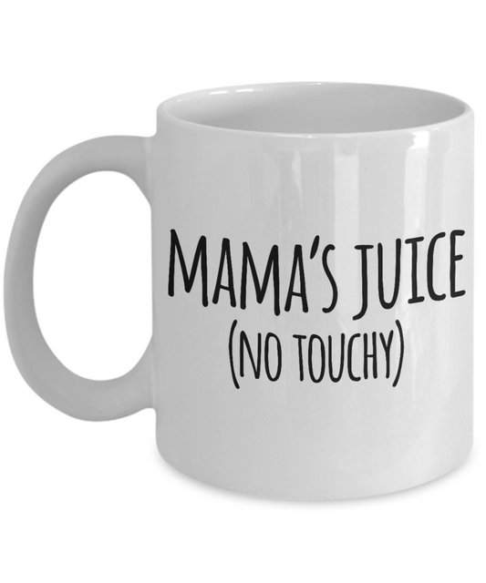 Mama's juice ( No touch ) - White Coffee Mug Tea Cup 11 oz Gift