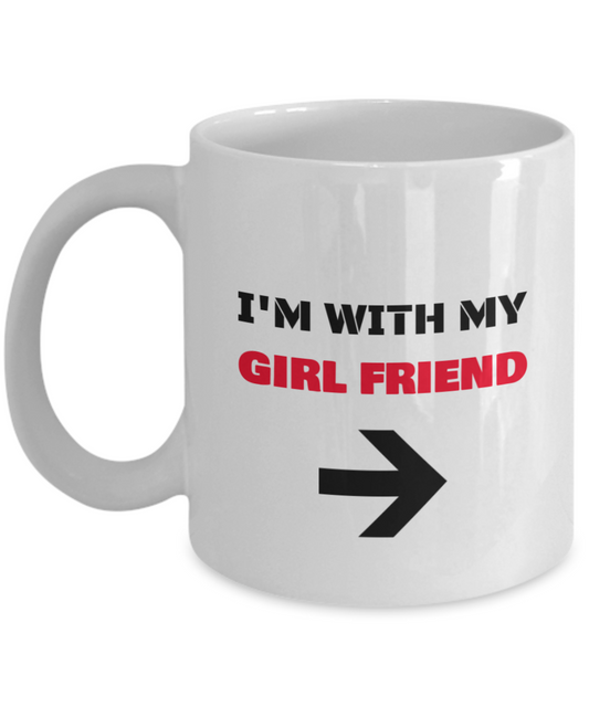 I'm With My Girl Friend Right Arrow - Funny Porcelain White coffee mugs 11 oz