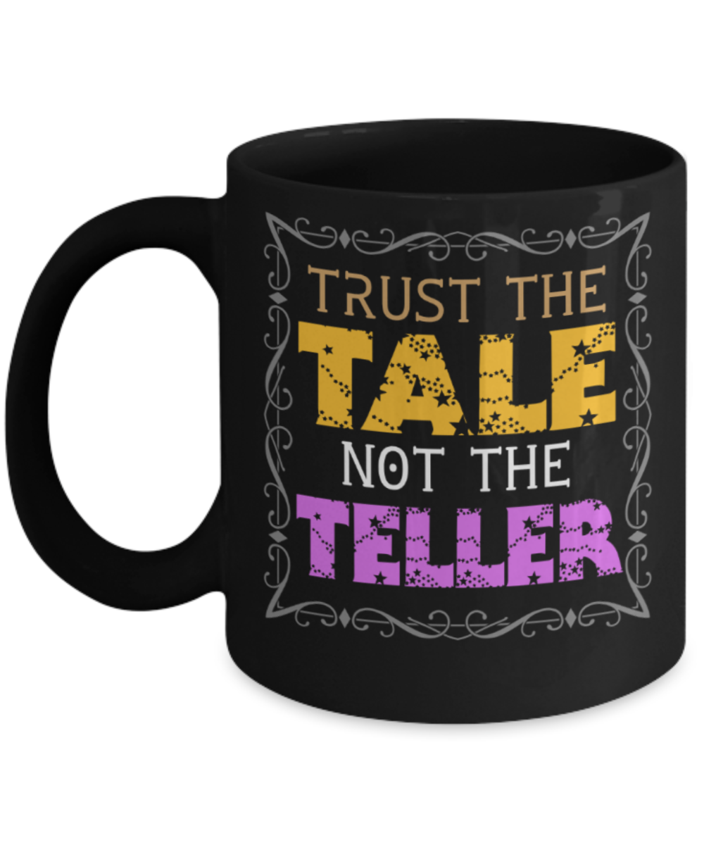 Tale Lovers Mugs, Trust the tale not the Teller - Funny Black Porcelain Coffee 11 oz