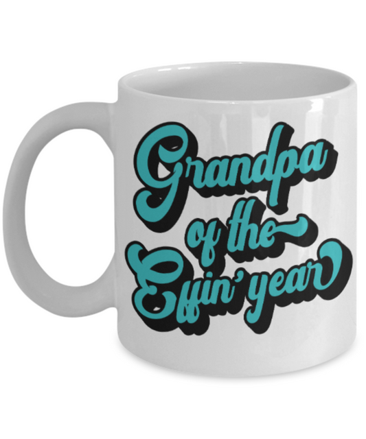 Grandpa gift mugs, Grandpa of the Effin' year - Funny White Porcelain Coffee Mug Cute Ceramic Cup 11 oz