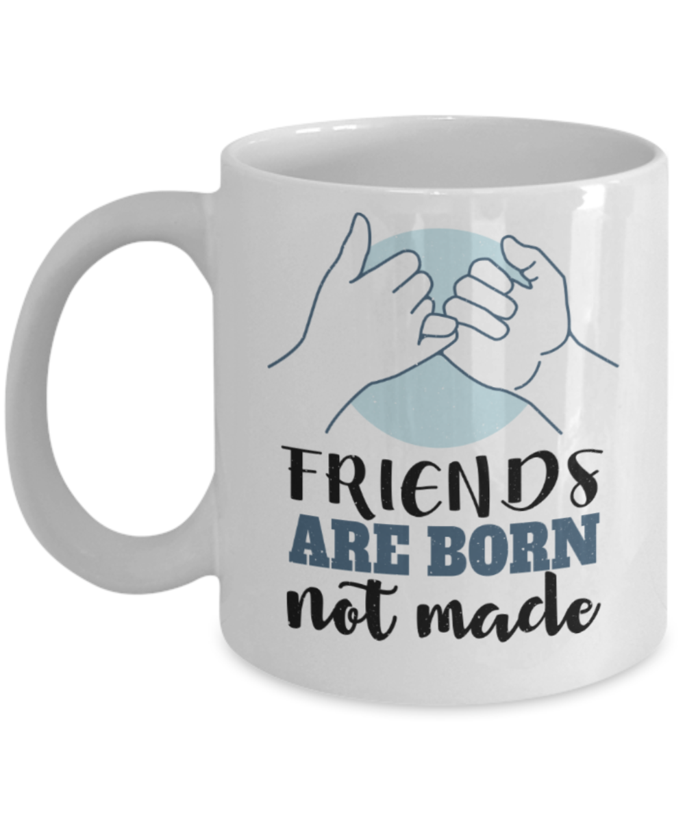 Friendship Lovers Mugs, Friends are born not made - Funny White Porcelain Coffee 11 oz