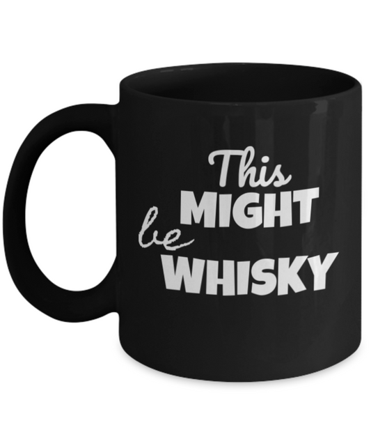 This might be whiskey mug , This might be Whisky - Black Porcelain Coffee 11 oz