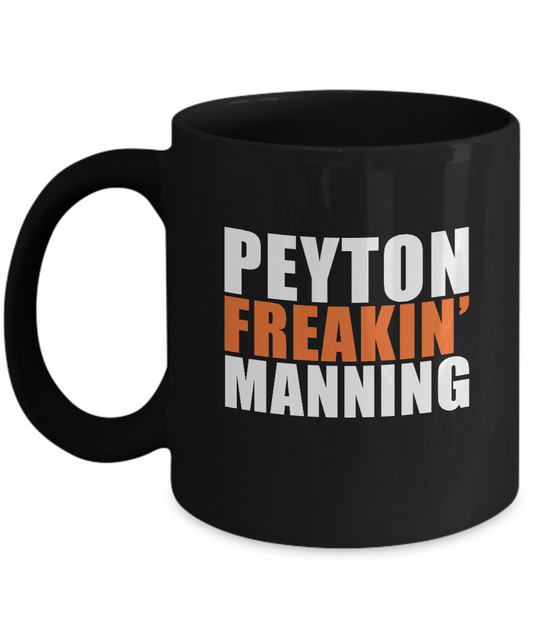 Peyton Freakin' Manning - Black coffee tea mugs - 11 OZ Black coffee mugs and tea cups Gift Ideas