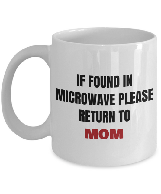 Best gifts for mother - "If Found in Microwave Please Return To Mom" White coffee mugs 11 oz