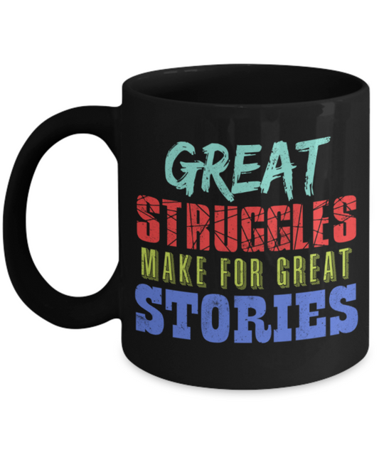 Success Lovers Mugs, Great struggles make for great stories - Funny Black Porcelain Coffee 11 oz