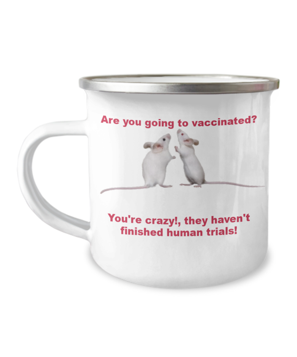 Vaccines Camper Mug - Are you going to vaccinated? You're crazy!,they haven't finished human trials! 12oz Camper Mug