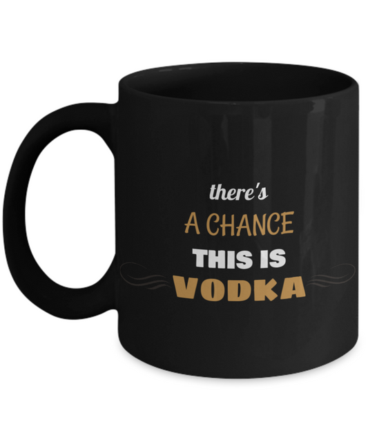 This Could Be Vodka -Funny Hilarious coffee Drinking Mamas Black coffee mugs 11 oz