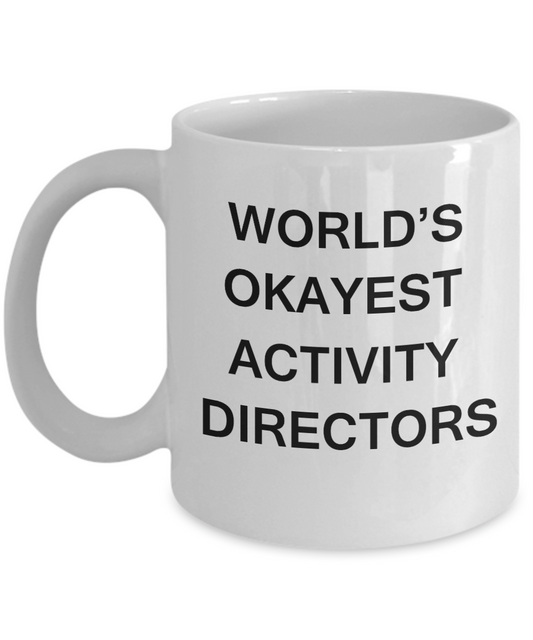 Gifts for Activity Directors - World's Okayest Activity Directors - Birthday Gifts Ceramic Cup White, Funny Mugs Gift Ideas 11 Oz