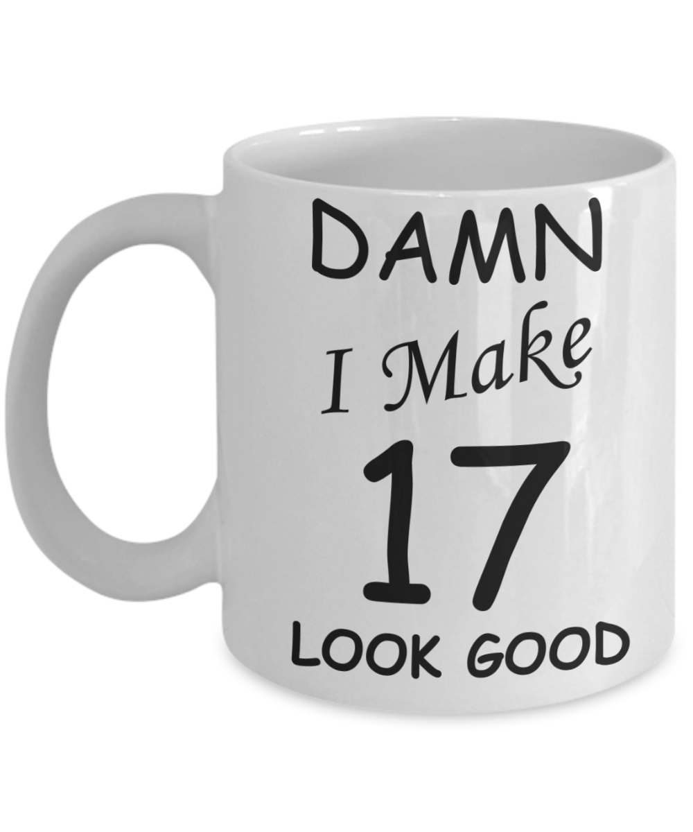 17th birthday gifts for men/women - Damn I Make 17 Look Good, Born In 2003 Birthday Mugs - Funny White Porcelain Coffee 11 oz