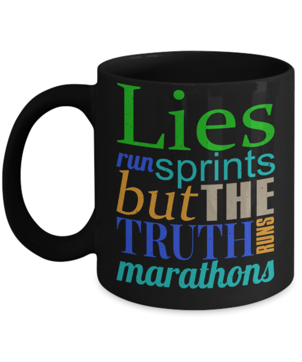Lies run sprints but the truth marathons - Funny Black Porcelain Coffee 11 oz