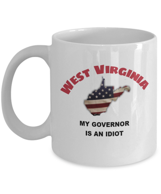 West Virginia My GOVERNOR Is An IDIOT Funny Political Coffee Mug,My Governor is an Idiot,My Governor Is A Liar, Not My Governor Mug 11oz