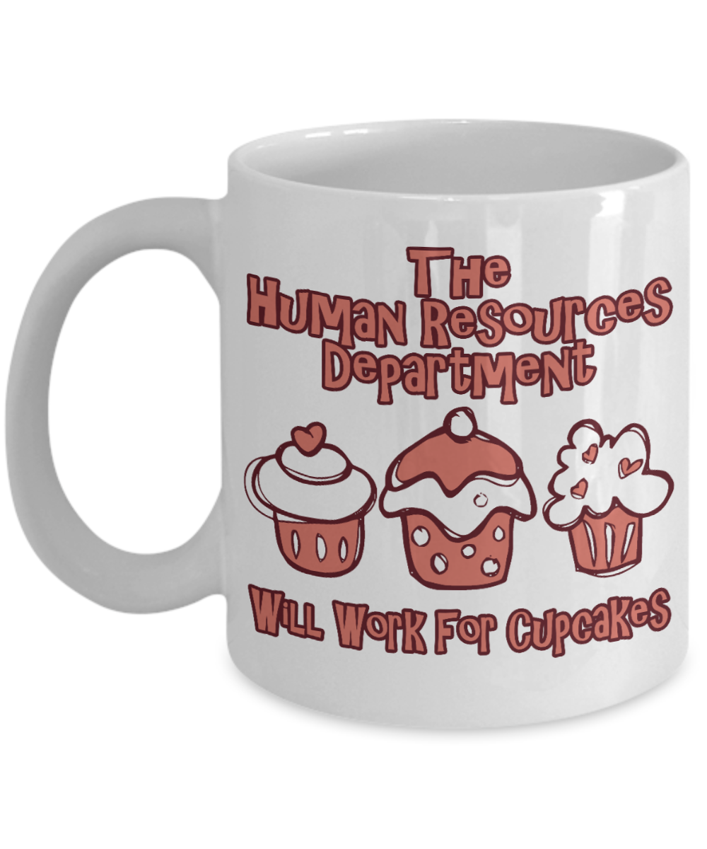 Funny HR Gift Coffee mug, The Human Resources Department Will Work For Cupcakes -White Porcelain Coffee Mug 11 oz for Hr Manager, Hr Director, Recruiter, Hr Department
