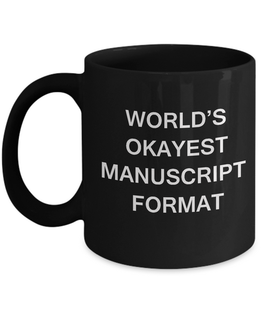 Funny Mug - World's Okayest Manuscript Format - Porcelain Black coffee mugs 11 oz