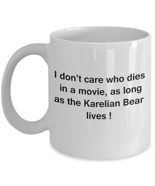 I Don't Care Who Dies, As Long As Karelian Bear Lives - White coffee mugs 11 oz