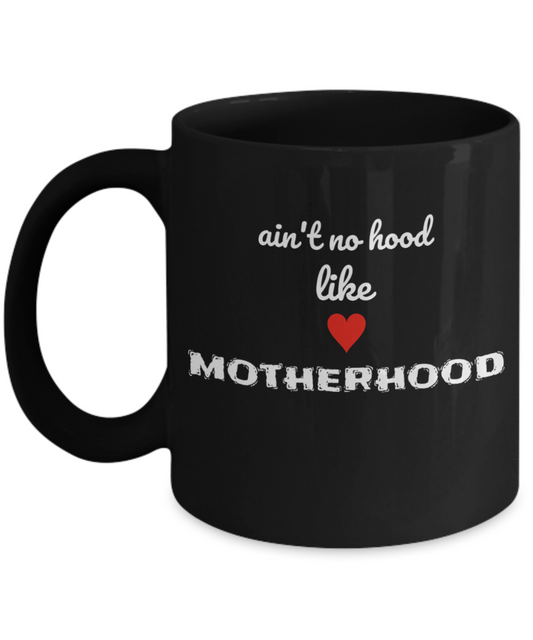 Mom Mug -  Ain't no hood like MOTHERHOOD Mug,Mom Mug, Black coffee mugs 11 oz