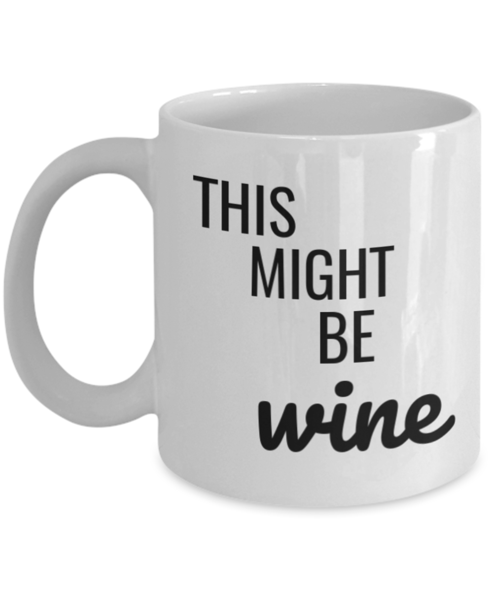 Shh theres wine in here, This might be Wine - White Porcelain Coffee 11 oz