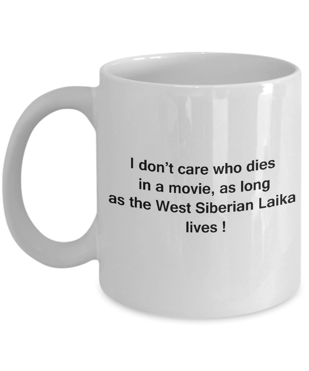 I Don't Care Who Dies, As Long As West Siberian Laika Lives White coffee mugs 11 oz